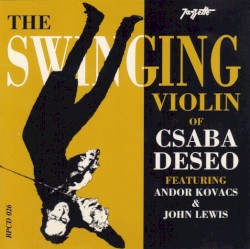 The Swinging Violin of Csaba Deseo by Csaba Deseő ,   Andor Kovács ,   John Lewis