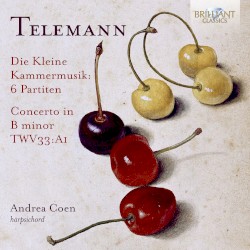 Die kleine Kammermusik: 6 Partiten / Concerto in B minor, TWV 33:A1 by Telemann ;   Andrea Coen