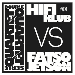 Double Quartet Serie #01 by Hifiklub  vs.   Fatso Jetson  (+   Gary Arce )