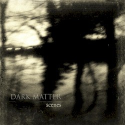 Scenes by Dark Matter