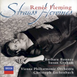 Strauss Heroines by Richard Strauss ;   Vienna Philharmonic Orchestra ,   Christoph Eschenbach ,   Renée Fleming ,   Barbara Bonney ,   Susan Graham