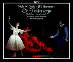 Et Folkesagn (A Folk Tale - Complete Ballet) by Niels W. Gade ,   JPE Hartmann ;   The Danish Radio Sinfonietta ,   Harry Damgaard