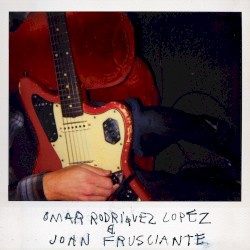 Omar Rodriguez Lopez & John Frusciante by Omar Rodriguez‐Lopez  &   John Frusciante