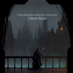 Crier’s Bane by Dead Melodies  &   Beyond the Ghost