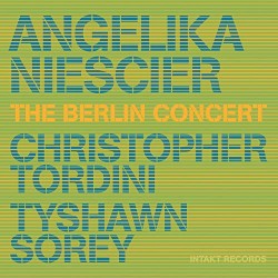 The Berlin Concert by Angelika Niescier ,   Christopher Tordini ,   Tyshawn Sorey