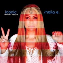 Iconic: Message 4 America by Sheila E.