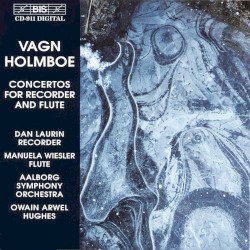 Concertos for Recorder and Flute by Vagn Holmboe ;   Dan Laurin ,   Manuela Wiesler ,   Aalborg Symphony Orchestra ,   Owain Arwel Hughes