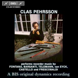 Clas Pehrsson performs recorder music by Fontana, Barsanti, Telemann, van Eyck, Castello and Frescobaldi by Clas Pehrsson