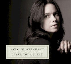 Leave Your Sleep by Natalie Merchant