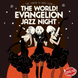 The world! EVAngelion JAZZ night =The Tokyo III Jazz club= by 鷺巣詩郎