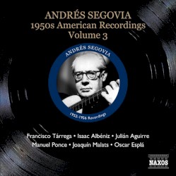 1950s American Recordings, Volume 3 by Andrés Segovia