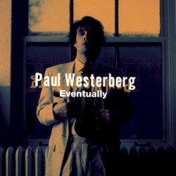Eventually by Paul Westerberg