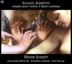 Sonates pour violon & basse continue by Ignazio Albertini ;   Hélène Schmitt ,   Jörg-Andreas Bötticher ,   Karl-Ernst Schröder ,   David Sinclair