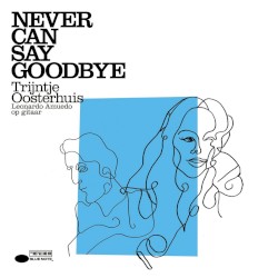 Never Can Say Goodbye by Trijntje Oosterhuis