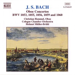 Oboe Concertos: BWV 1053, 1055, 1056, 1059 and 1060 by J. S. Bach ;   Christian Hommel ,   Cologne Chamber Orchestra ,   Helmut Müller-Brühl