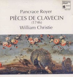 Pièces de clavecin (1746) by Pancrace Royer ;   William Christie