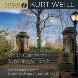 Violin Concerto / Symphony no. 2 by Kurt Weill ;   Tamás Kocsis ,   Ulster Orchestra ,   Jac van Steen