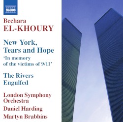 New York, Tears and Hope / The Rivers Engulfed by Bechara El-Khoury ;   London Symphony Orchestra ,   Daniel Harding ,   Martyn Brabbins