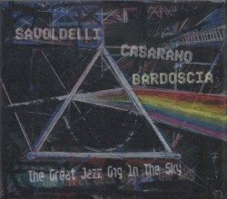 The Great Jazz Gig in the Sky by Savoldelli ,   Casarano ,   Bardoscia