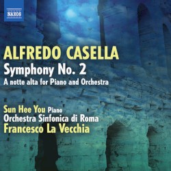 Symphony no. 2 / A notte alta for Piano and Orchestra by Alfredo Casella ;   Sun Hee You ,   Orchestra sinfonica di Roma ,   Francesco La Vecchia