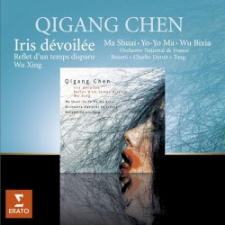 Iris dévoilée / Reflet d'un temps disparu / Wu Xing by Qigang Chen ;   Orchestre National de France