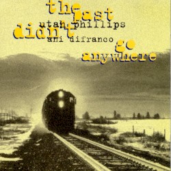 The Past Didn't Go Anywhere by Utah Phillips  and   Ani DiFranco