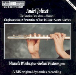 André Jolivet: The Complete Flute Music – Volume 1 by André Jolivet ,   Manuela Wiesler  &   Roland Pöntinen