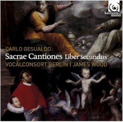 Sacrae Cantiones Liber Secundus by Carlo Gesualdo ;   Vocalconsort Berlin ,   James Wood