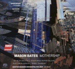 Mothership by Mason Bates ;   Boston Modern Orchestra Project ,   Gil Rose