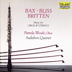 Music for Oboe & Strings by Bax ,   Bliss ,   Britten ;   Pamela Woods ,   Audubon Quartet