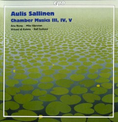 Chamber Musics III, IV, V by Aulis Sallinen ;   Arto Noras ,   Mika Väyrynen ,   Virtuosi di Kuhmo ,   Ralf Gothóni
