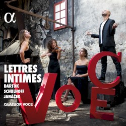 Lettres intimes by Bartók ,   Schulhoff ,   Janáček ;   Quatuor Voce