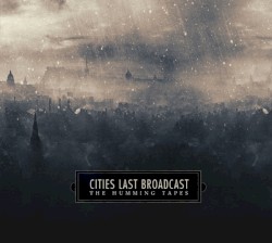 The Humming Tapes by Cities Last Broadcast