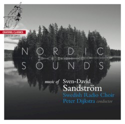 Nordic Sounds by Sven-David Sandström ;   Swedish Radio Choir ,   Peter Dijkstra