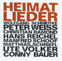 Heimatlieder by Wolfgang Schmidtke ,   Peter Weiss ,   Christian Ramond ,   Hans Reichel ,   Manfred Schoof ,   Matthias Schriefl ,   Ute Völker ,   Conny Bauer