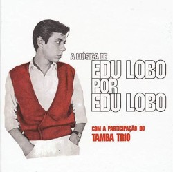 A música de Edu Lobo by Edu Lobo  com a participação do   Tamba Trio
