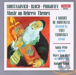 Music on Hebrew Themes by Shostakovich ,   Bloch ,   Prokofiev ;   I Musici de Montréal ,   Yuli Turovsky ,   Nadia Pelle ,   Mary Ann Hart ,   Rodney Nolan