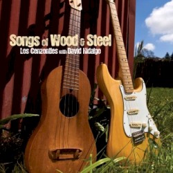 Songs of Wood & Steel by Los Cenzontles  with   David Hidalgo