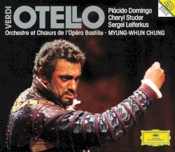 Otello by Giuseppe Verdi ;   Plácido Domingo ,   Cheryl Studer ,   Sergei Leiferkus ,   Orchestre  et   Chœurs de l’Opéra Bastille ,   Myung-Whun Chung