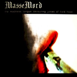 The Madness Tongue Devouring Juices of Livid Hope by MasseMord