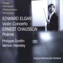 Edward Elgar: Violin Concerto / Ernest Chausson: Poème by Edward Elgar ,   Ernest Chausson ;   Royal Liverpool Philharmonic Orchestra ,   Vernon Handley ,   Philippe Graffin