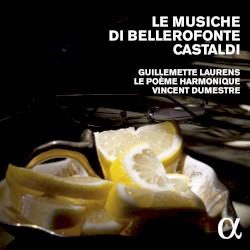 Le Musiche di Bellerofonte Castaldi by Bellerofonte Castaldi ;   Vincent Dumestre ,   Guillemette Laurens ,   Le Poème Harmonique