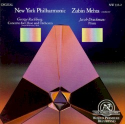 Rochberg: Concerto for Oboe and Orchestra / Druckman: Prism by George Rochberg ,   Jacob Druckman ;   New York Philharmonic ,   Zubin Mehta