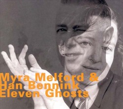Eleven Ghosts by Myra Melford  &   Han Bennink