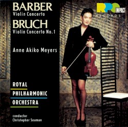 Violin Concertos by Barber ,   Bruch ;   Anne Akiko Meyers ,   Royal Philharmonic Orchestra ,   Christopher Seaman