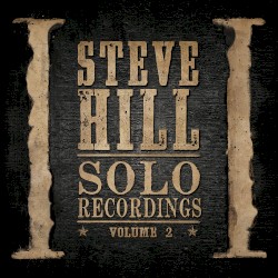 Solo Recordings, Volume 2 by Steve Hill