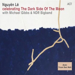 Celebrating the Dark Side of the Moon by Nguyên Lê ,   Michael Gibbs  &   NDR Bigband