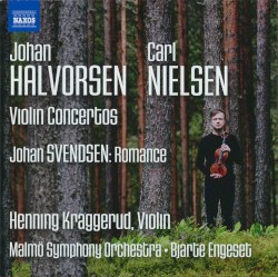 Violin Concertos by Johan Halvorsen ,   Carl Nielsen ,   Johan Svendsen ;   Henning Kraggerud ,   Malmö Symphony Orchestra ,   Bjarte Engeset
