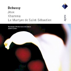 Jeux / Khamma / Le Martyre de Saint-Sebastien by Debussy ;   Rotterdam Philharmonic Orchestra ,   James Conlon