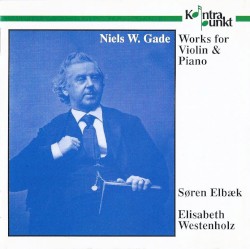 Works for Violin & Piano by Niels W. Gade ;   Søren Elbæk ,   Elisabeth Westenholz